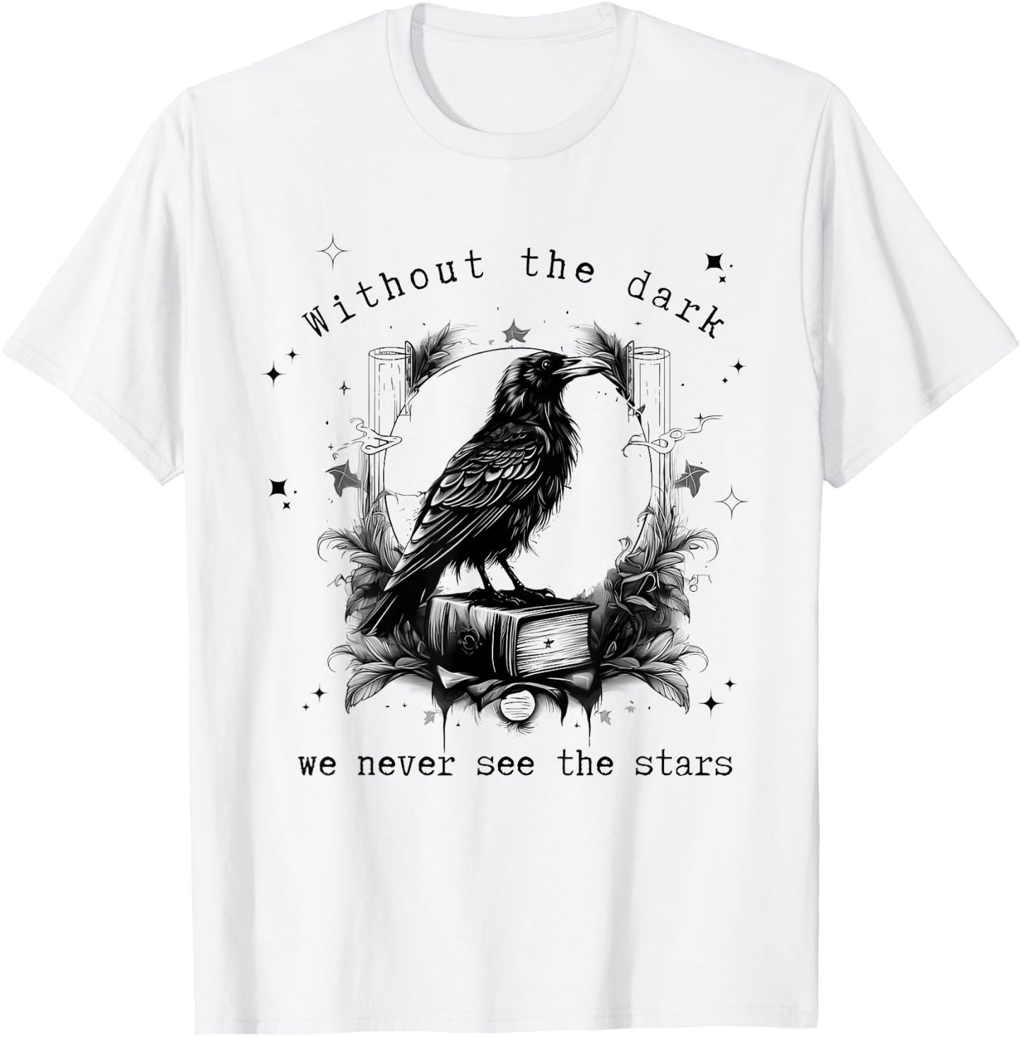 Without the dark we never see the stars funny design T-Shirt - T-Shirt | White