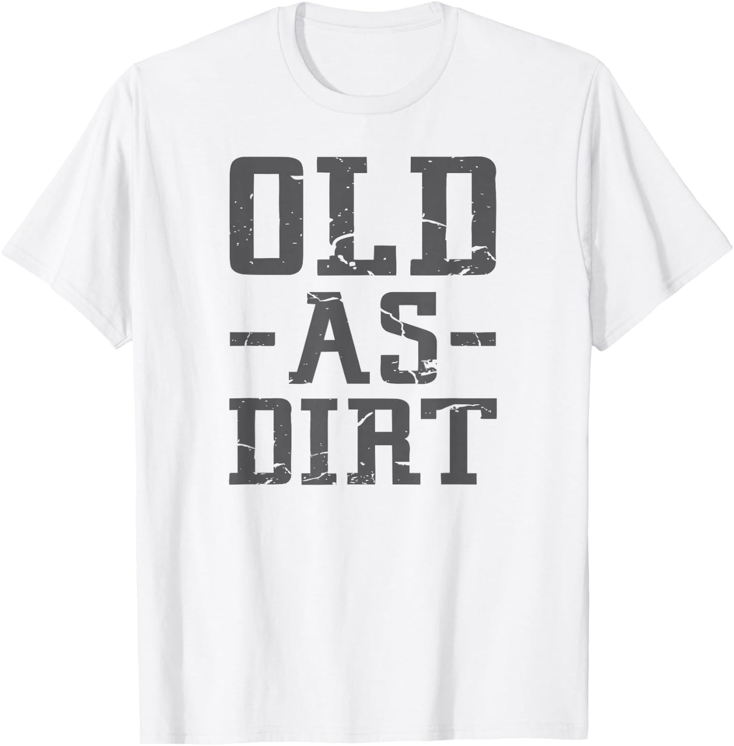 Old As Dirt T Shirt T-Shirt - T-Shirt | White