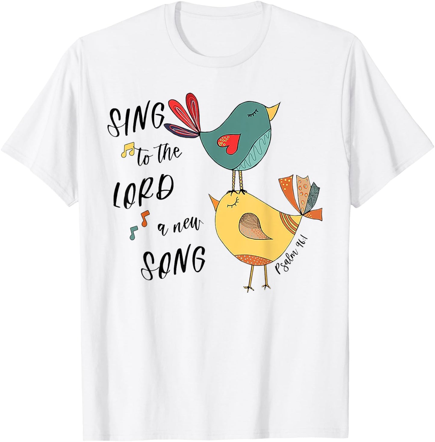 Birds Sing To The Lord A New Song Psalm 96 1 T-Shirt - T-Shirt | White