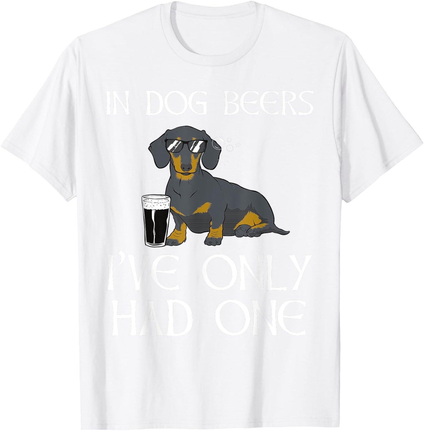 Dachshund Funny Irish - Dog Beers Only Had One T-Shirt - T-Shirt | White
