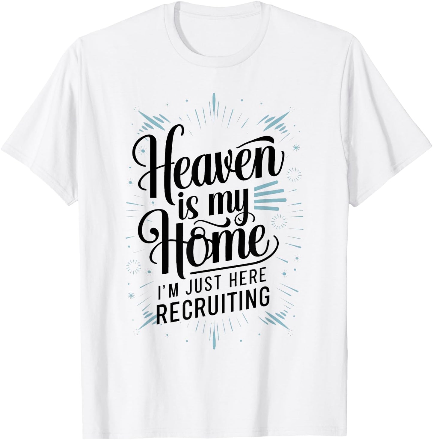Heaven Is My Home Im Just Here Recruiting Humor Religious T-Shirt - T-Shirt | White