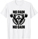 No Pain No Gain Weightlift Workouts Gym Quotes Gym Fitness T-Shirt - T-Shirt | White