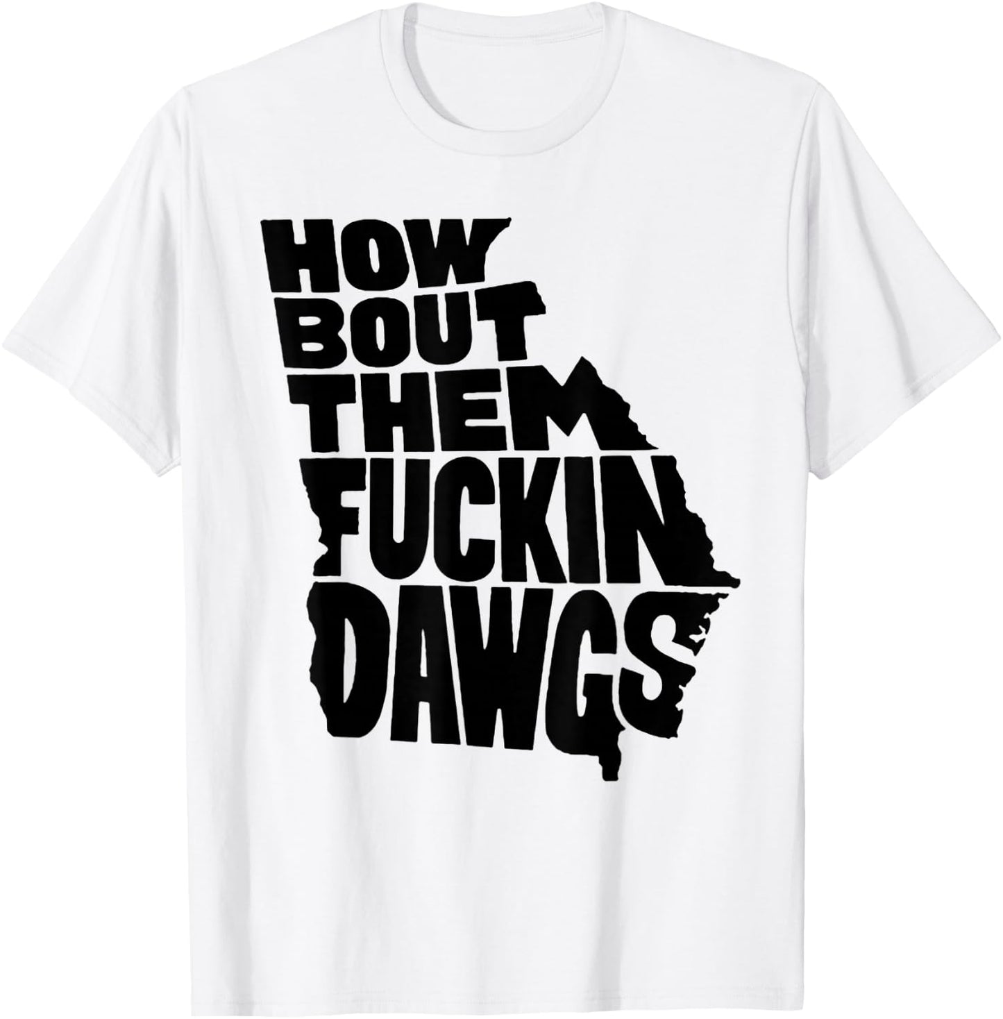 How Bout Them Fuckin Dawgs Georgia Map T-Shirt - T-Shirt | White