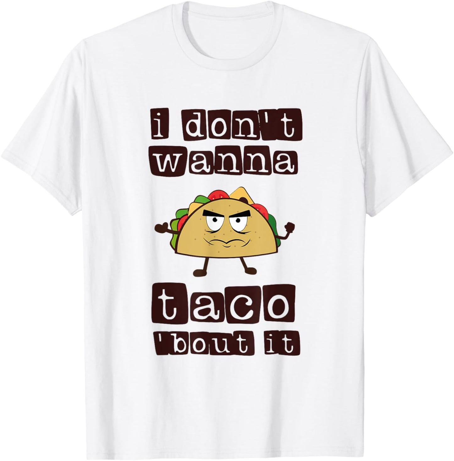 I don't wanna Taco-Bout it Funny Taco Tuesday T-Shirt - T-Shirt | White