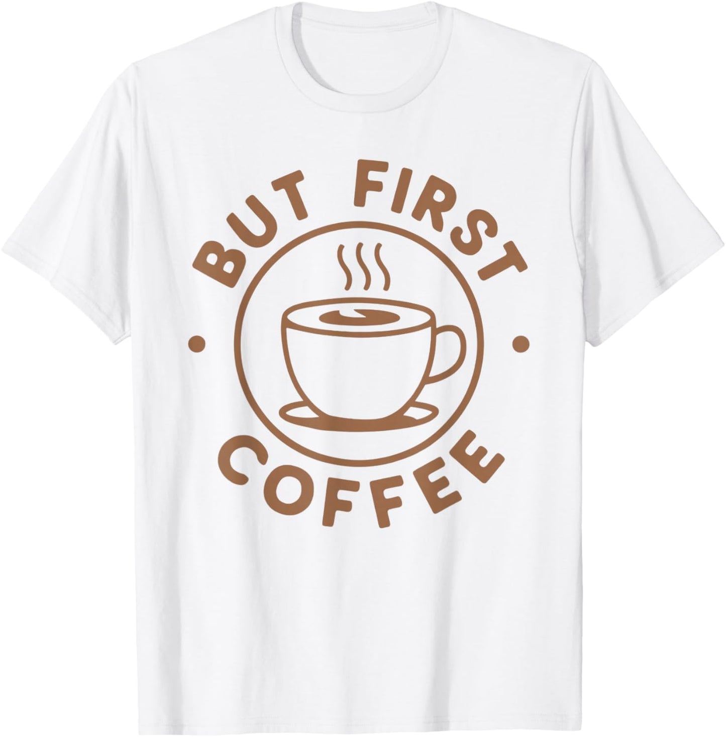 But First Coffee Funny Coffee Lover T-Shirt - T-Shirt | White