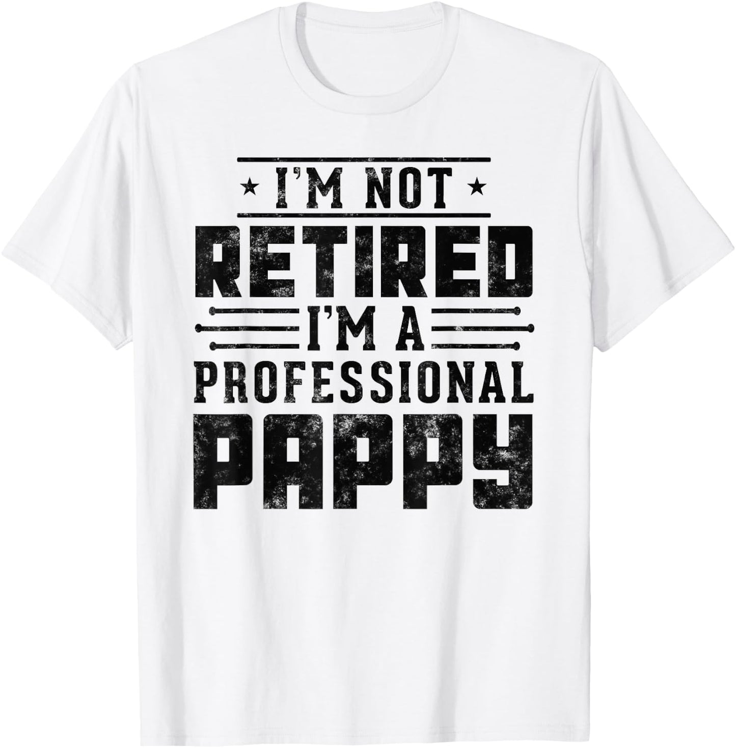 Funny retirement I'm Not Retired I'm A Professional Pappy T-Shirt - T-Shirt | White