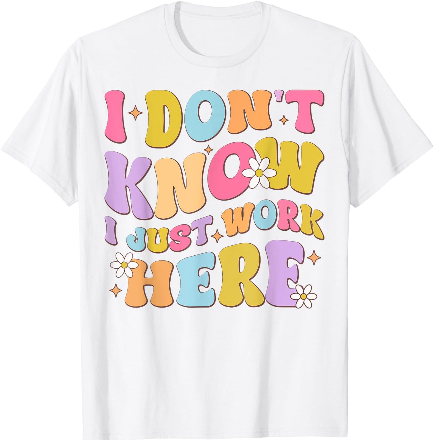 I Don't Know I Just Work Here funny Humorous Sayings T-Shirt - T-Shirt | White