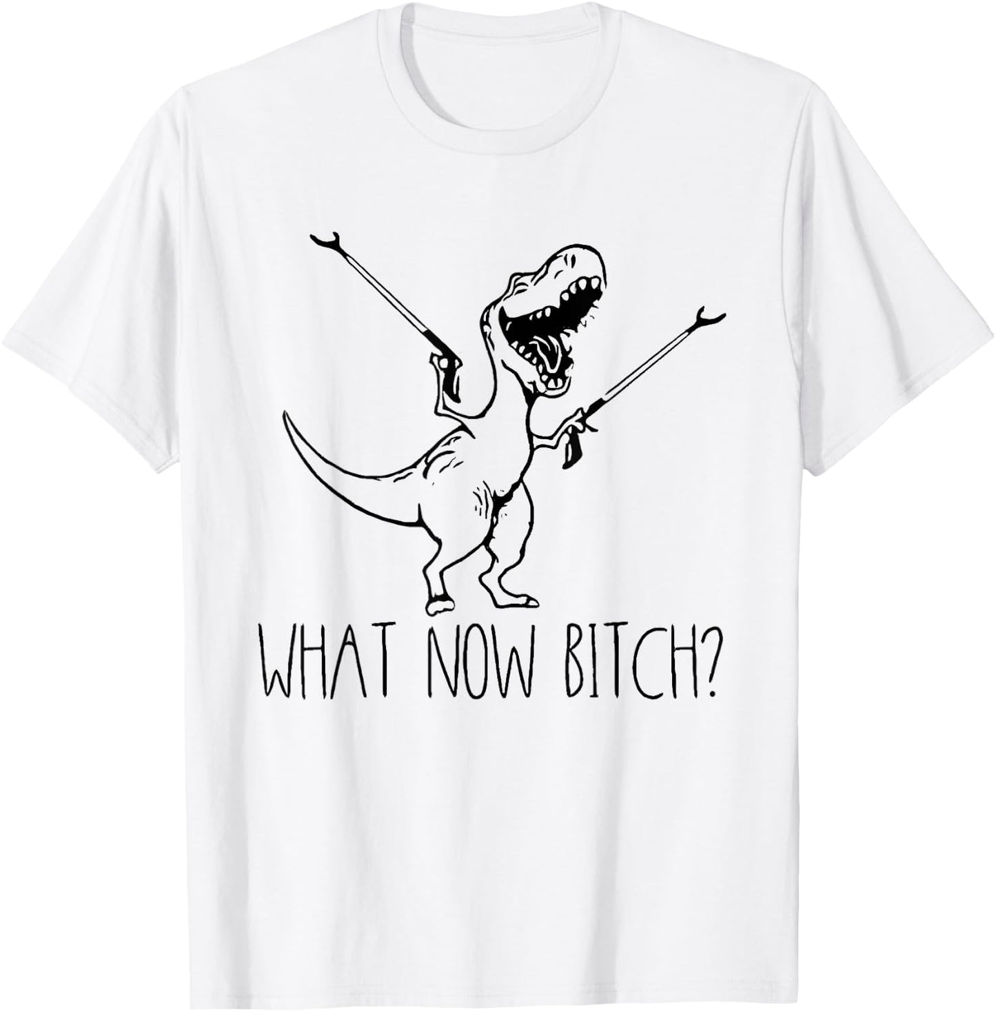 What Now Bich Funny T Rex Dinosaur Saying Quote Men Women T-Shirt - T-Shirt | White