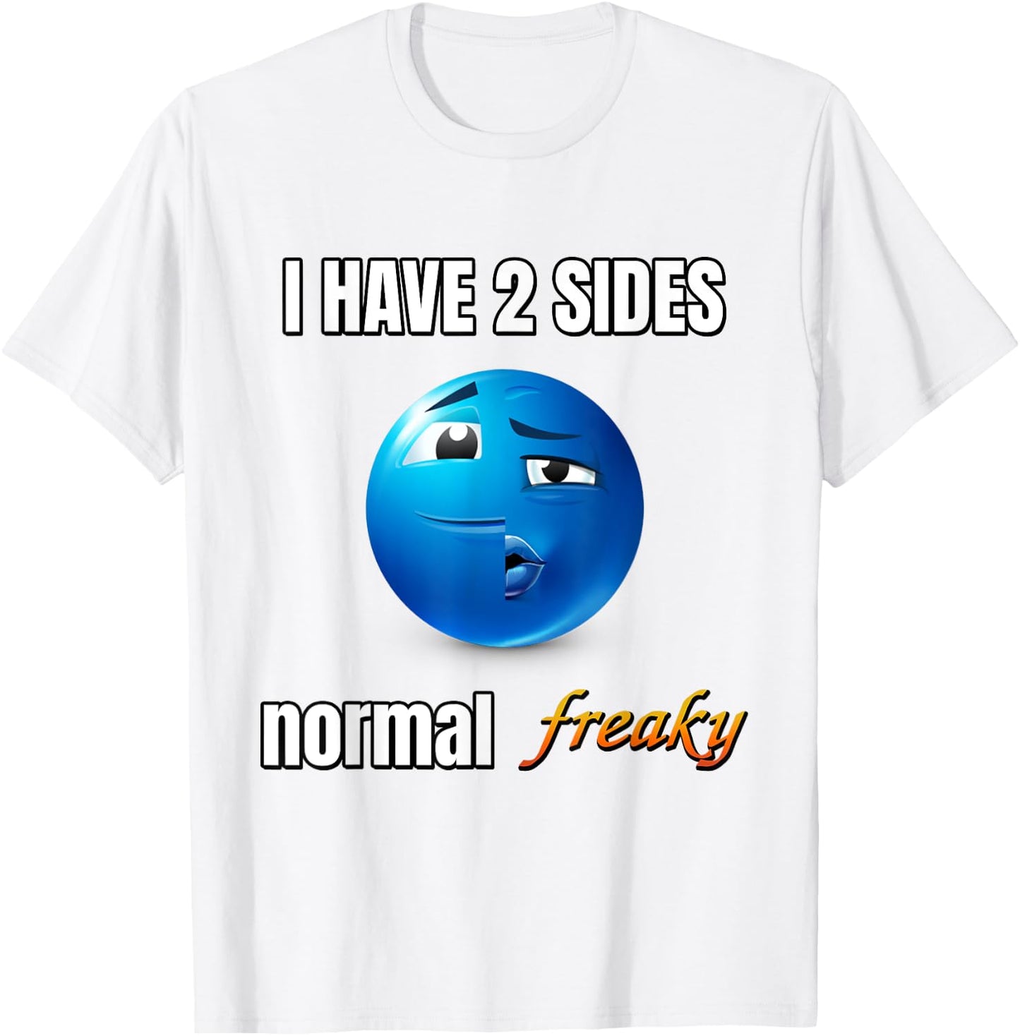 I Have 2 Sides Normal Freaky T-Shirt - T-Shirt | White