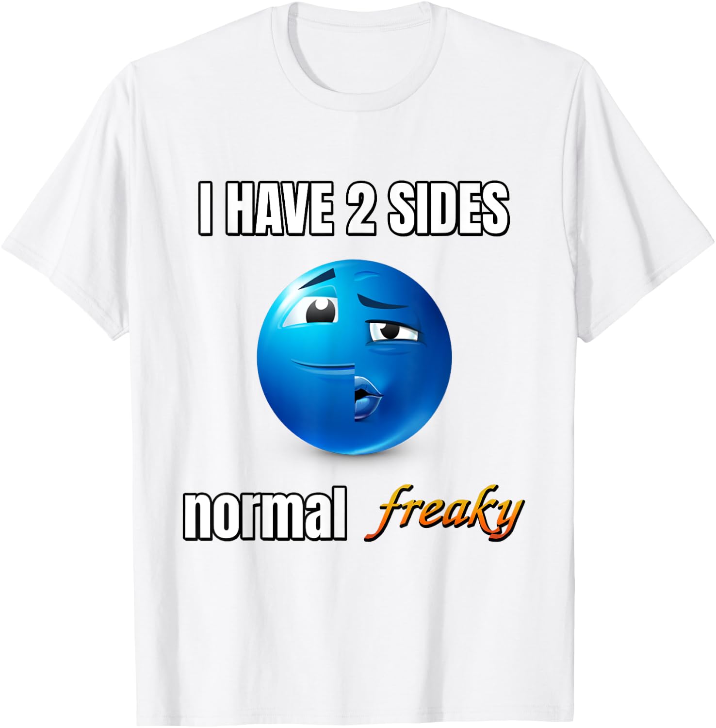 I Have 2 Sides Normal Freaky T-Shirt - T-Shirt | White