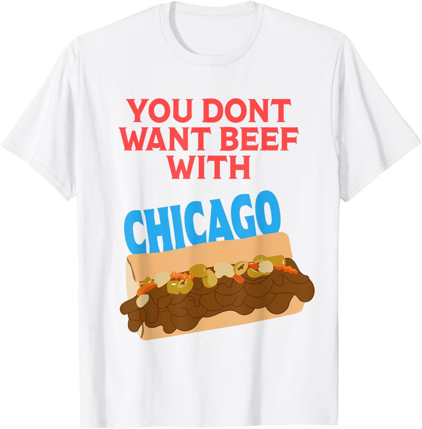 You Don't Want Beef With Chicago - Funny Italian Beef Pride T-Shirt - T-Shirt | White