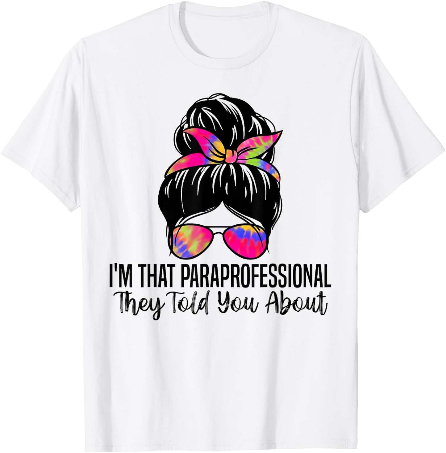 I'm That Paraprofessional They Told You About Funny Teachers Men Women T-Shirt - T-Shirt | White