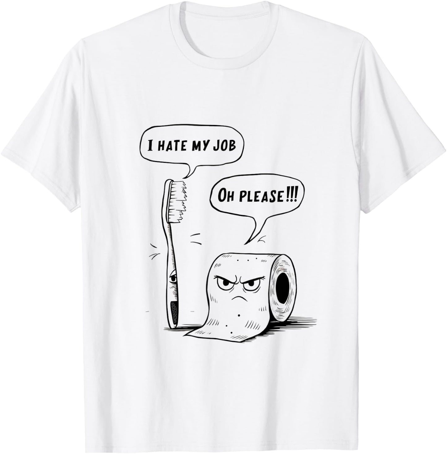 Oh Please Toothbrush Toilet Paper Funny I Hate My Job T-Shirt - T-Shirt | White