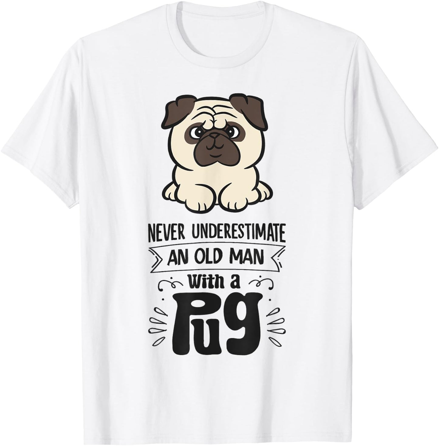 Never Underestimate An Old Man With A Pug T-Shirt - T-Shirt | White