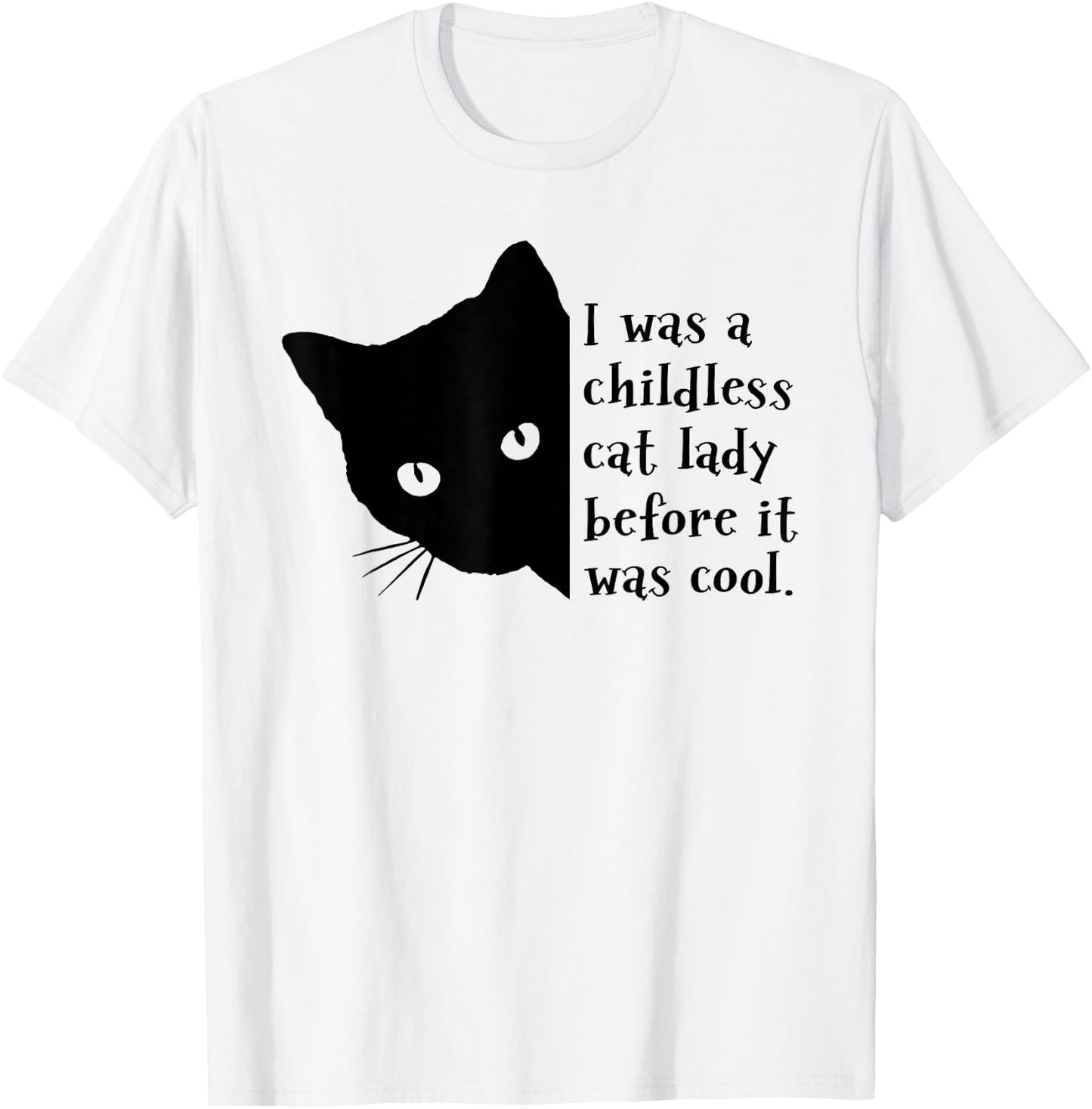 I Was A Childless Cat Lady Before It Was Cool T-Shirt - T-Shirt | White