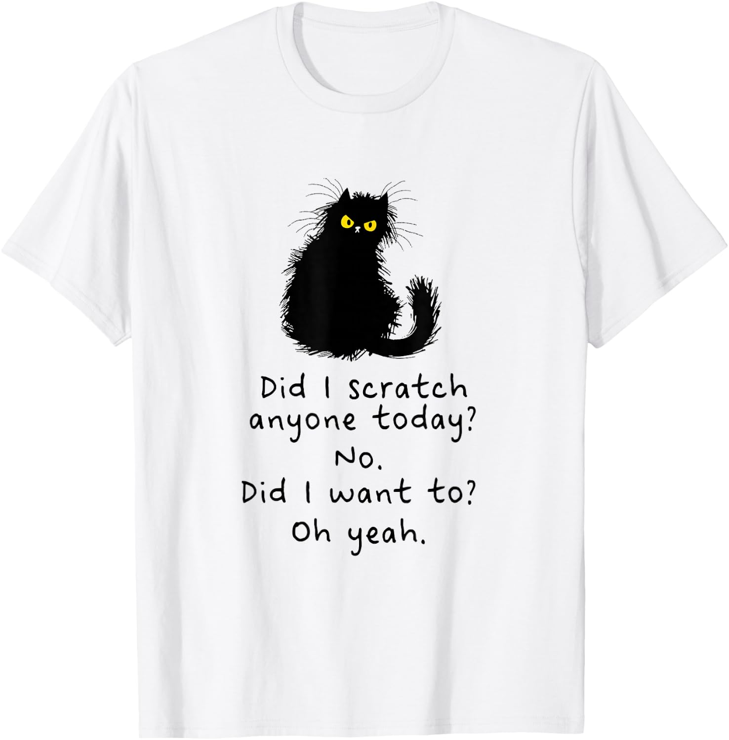 Sarcastic Cat Have I Scratched Anyone Today? Funny Black Cat T-Shirt - T-Shirt | White