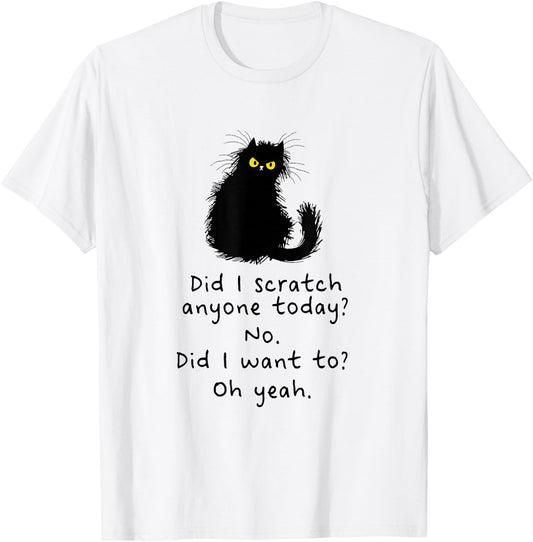 Sarcastic Cat Have I Scratched Anyone Today? Funny Black Cat T-Shirt - T-Shirt | White