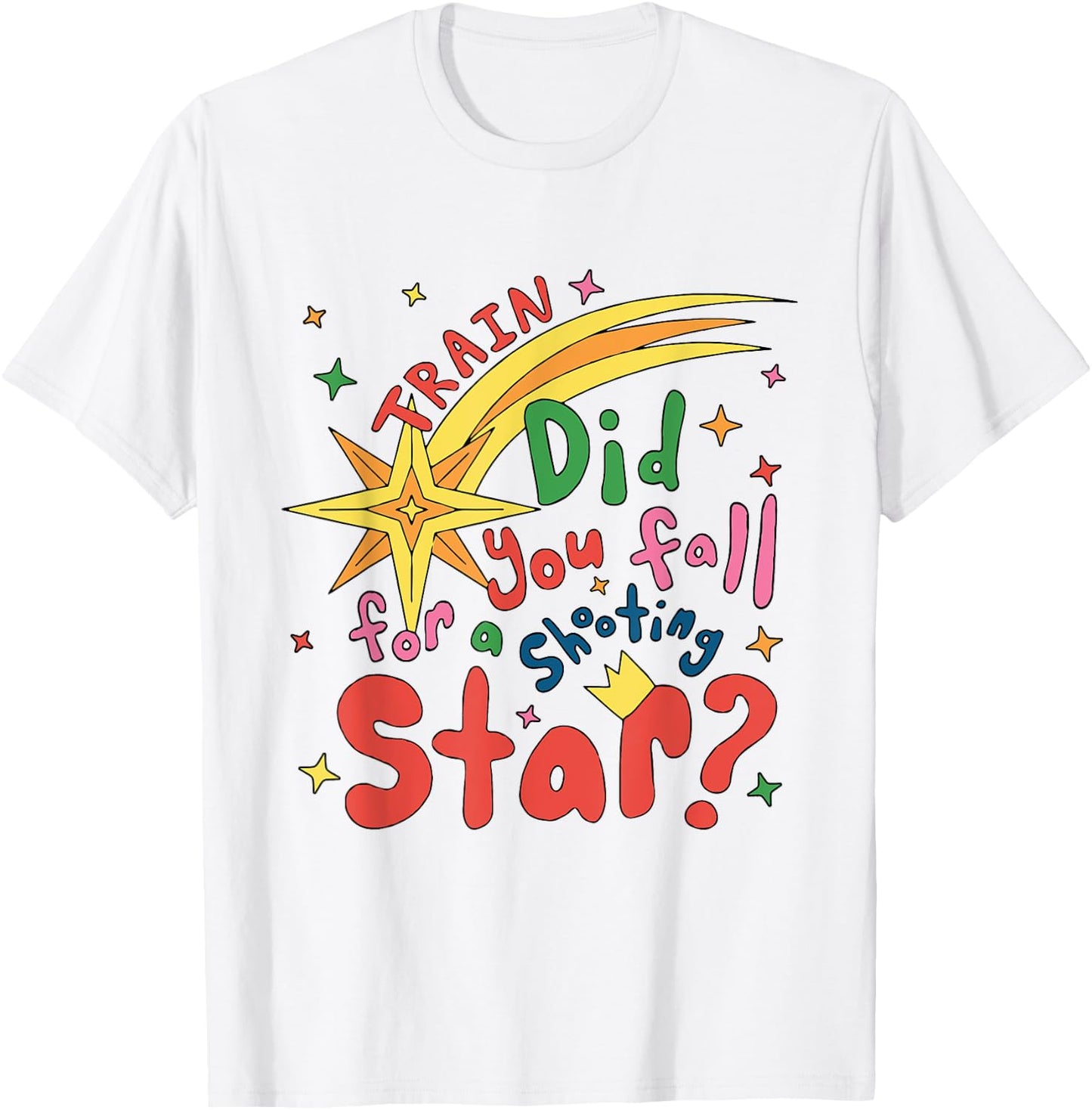 Train Did For You Fall Shooting Star Saying T-Shirt - T-Shirt | White