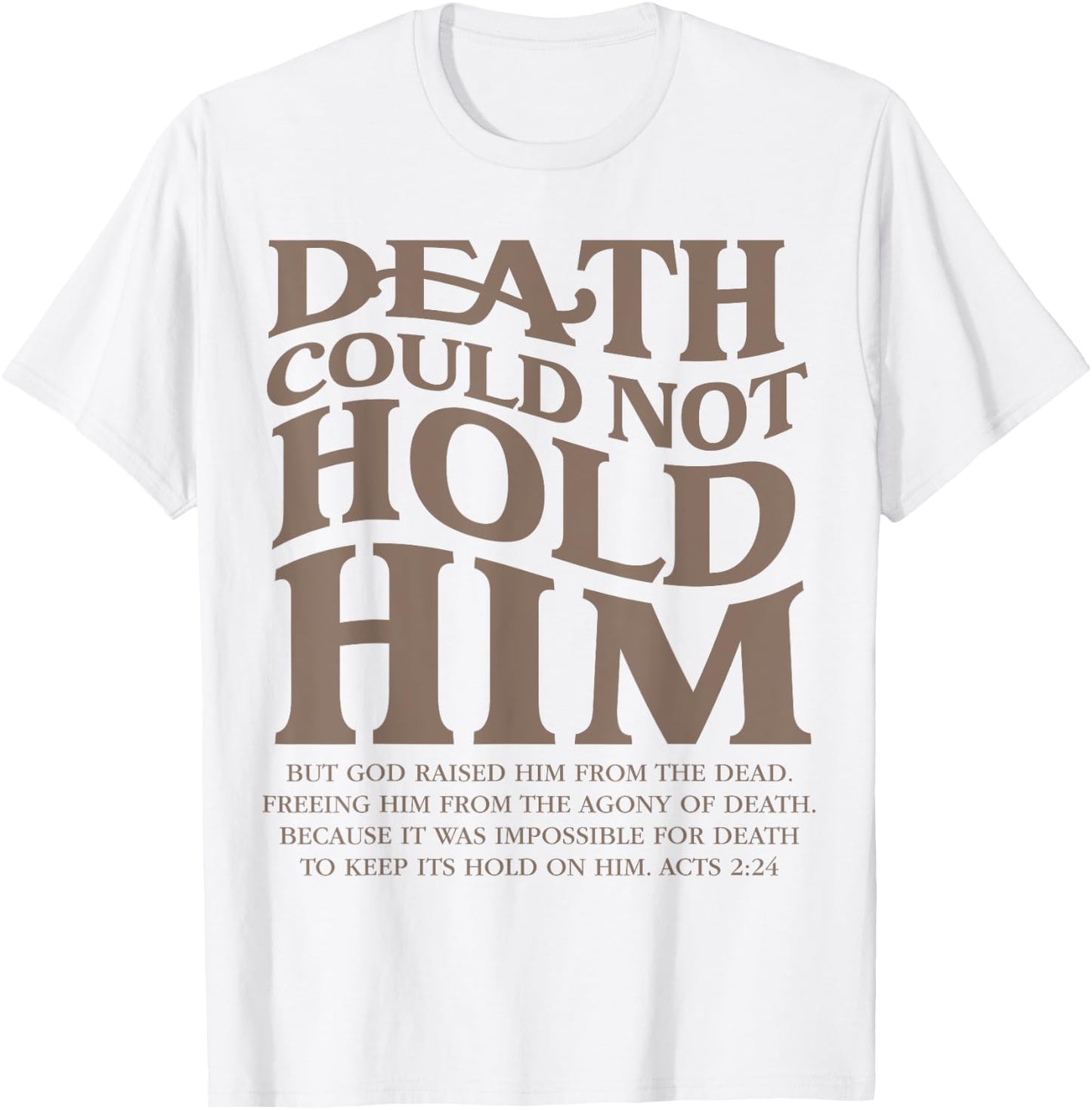 Death Could Not Hold Him Christian Religious Bible Verse T-Shirt - T-Shirt | White