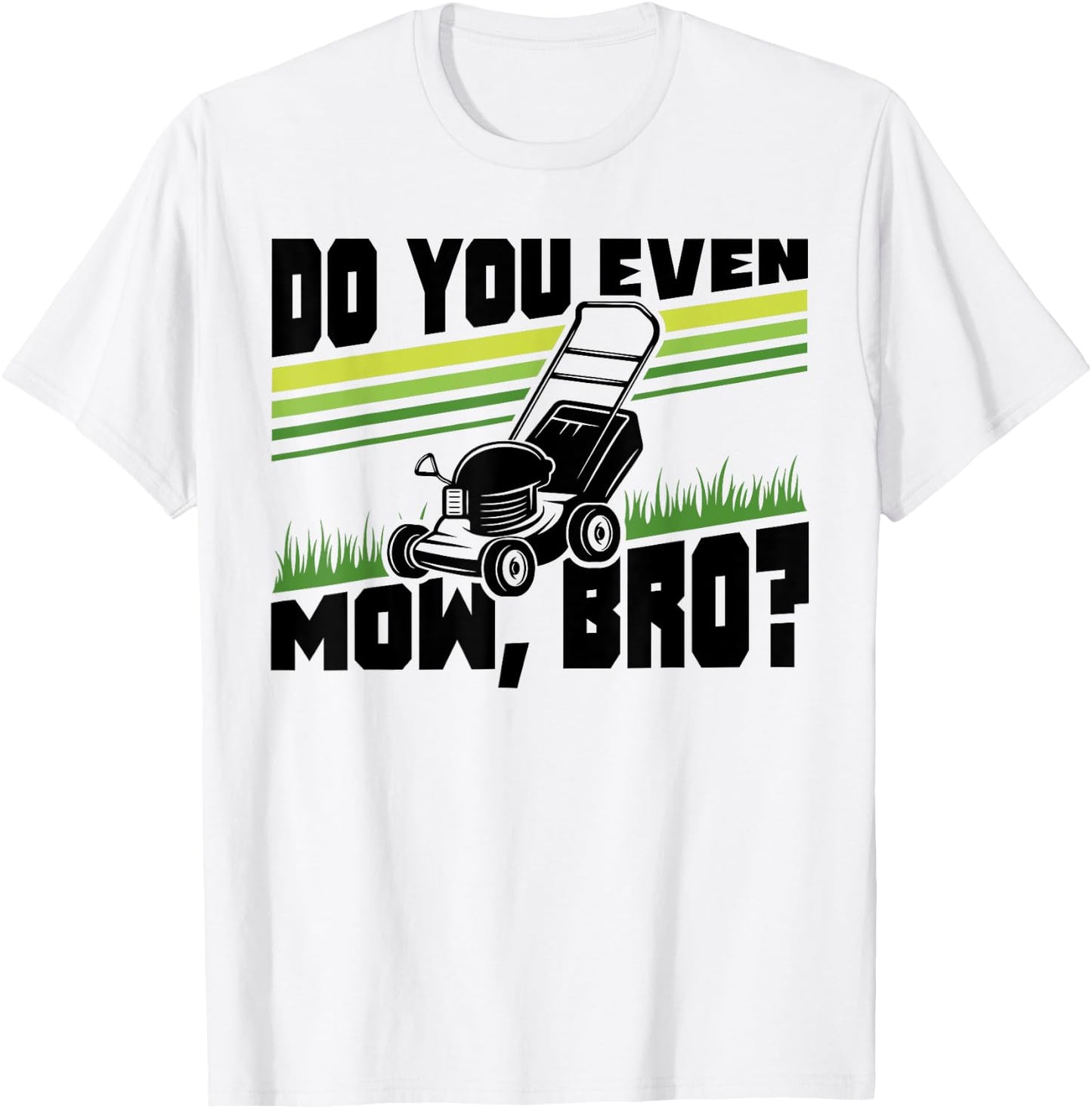 Do You Even Mow Bro Lawn Mower Mowing Funny T-Shirt - T-Shirt | White