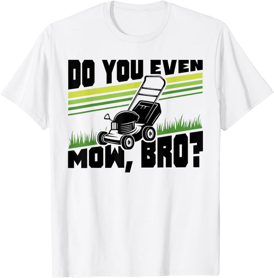Do You Even Mow Bro Lawn Mower Mowing Funny T-Shirt - T-Shirt | White