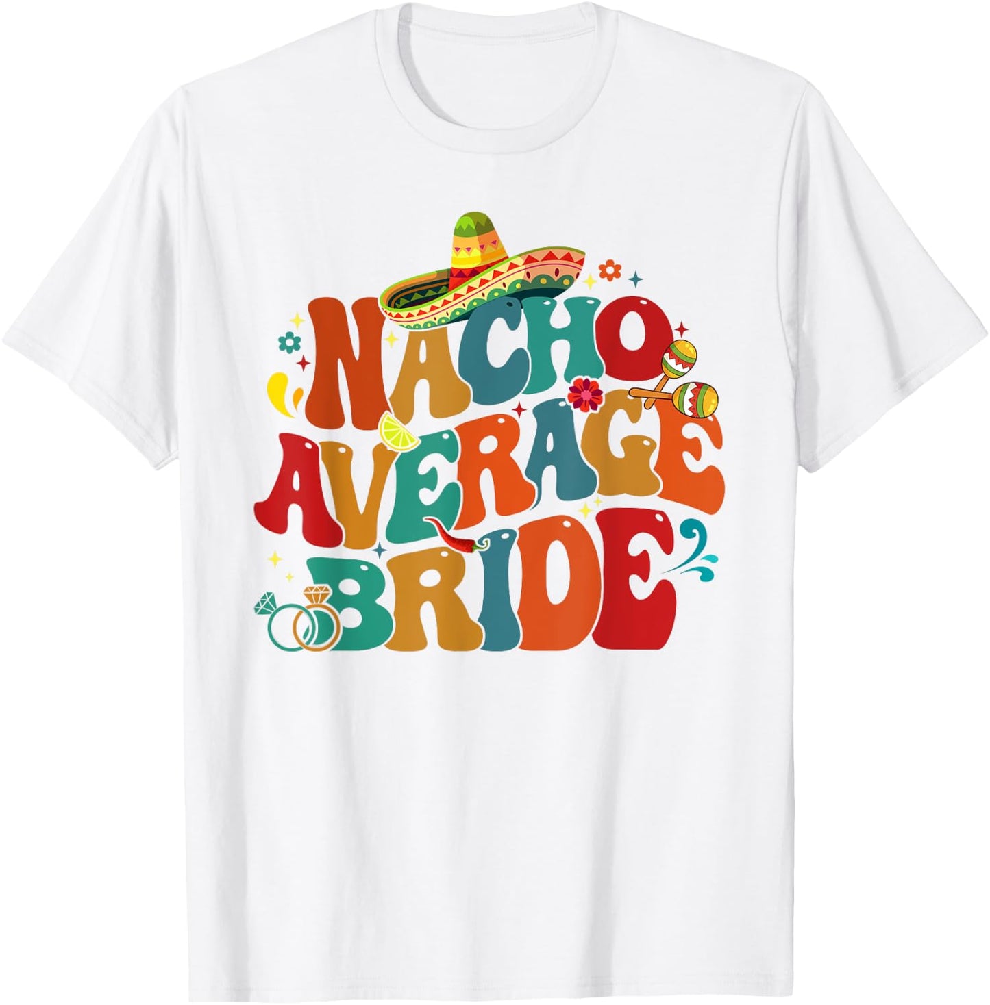 Nacho Average Bride Funny Bachelorette Party Cinco De Mayo T-Shirt - T-Shirt | White