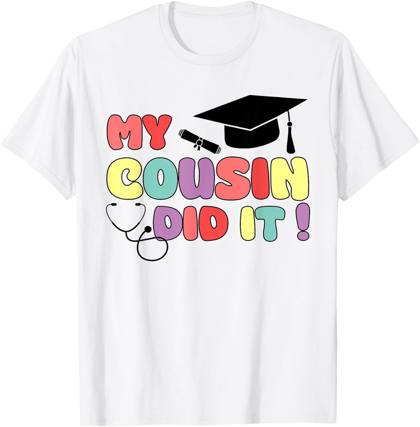 My Cousin Did It Graduation Doctor Nurse Graduated Cousin T-Shirt - T-Shirt | White