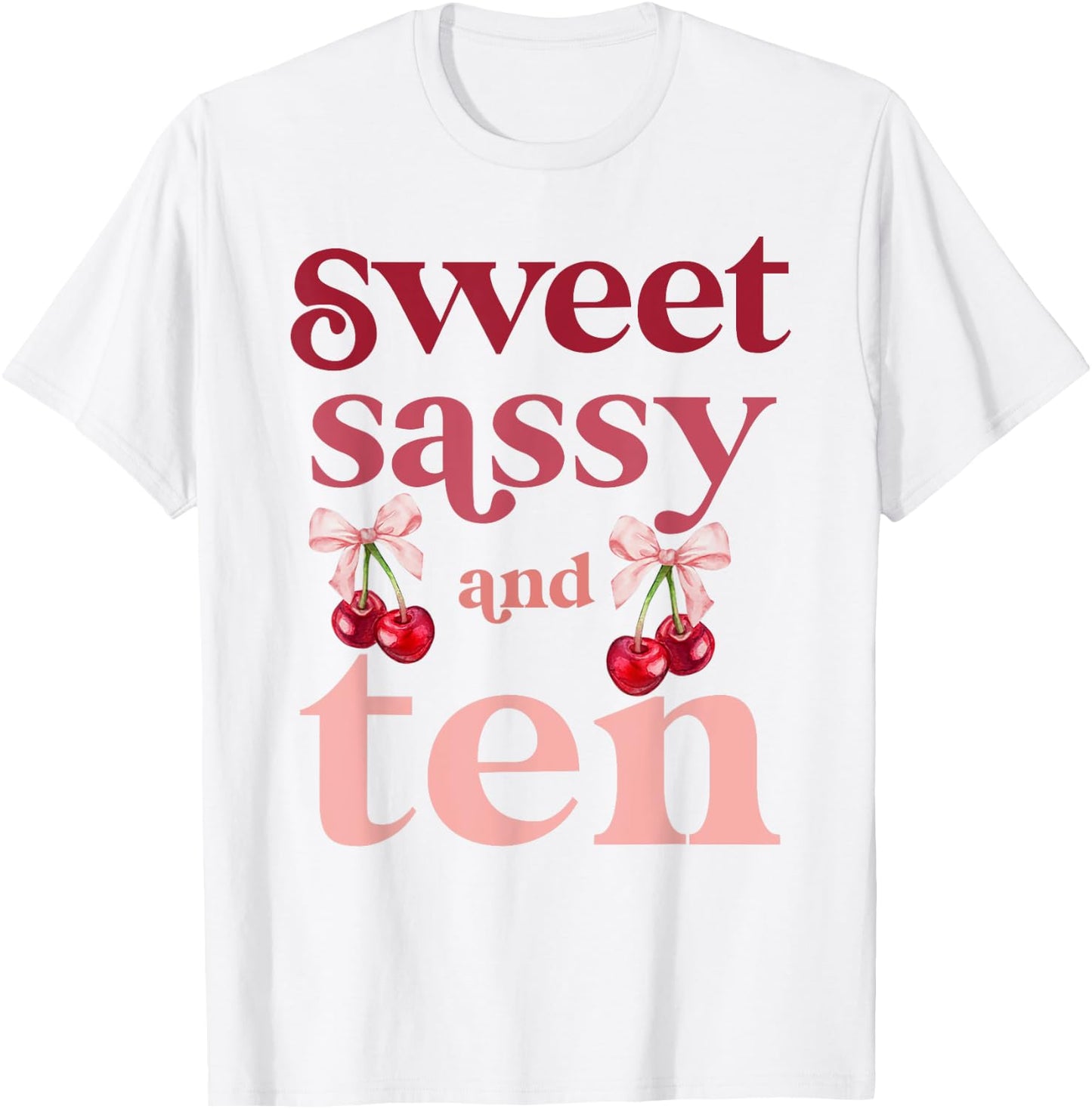 10th Birthday Girl Sweet Sassy And Ten 10 Years Old Cherry T-Shirt - T-Shirt | White