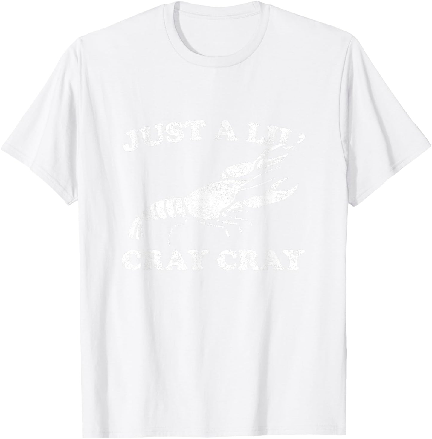 Just A Lil' Cray Cray Funny Sarcastic Crawfish T-Shirt - T-Shirt | White