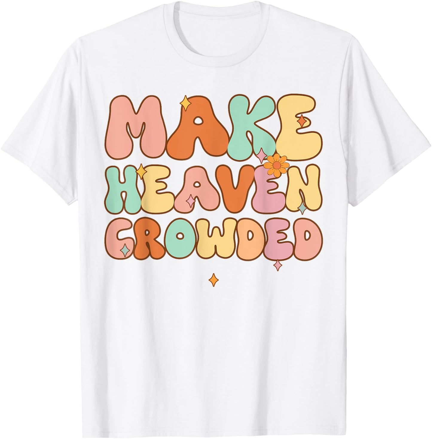 Women Make Heaven Crowded Funny Christian-Shirt Religious T-Shirt - T-Shirt | White