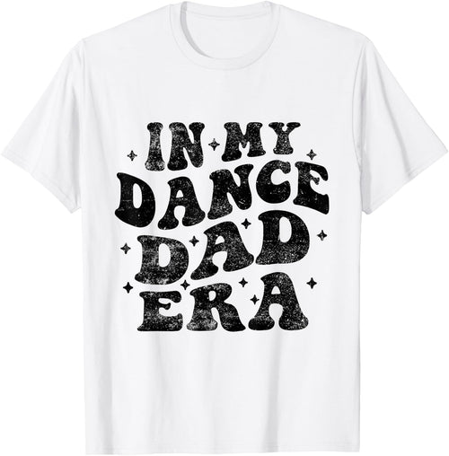 In My Dance Dad Era Funny Dance Dad Fathers Day