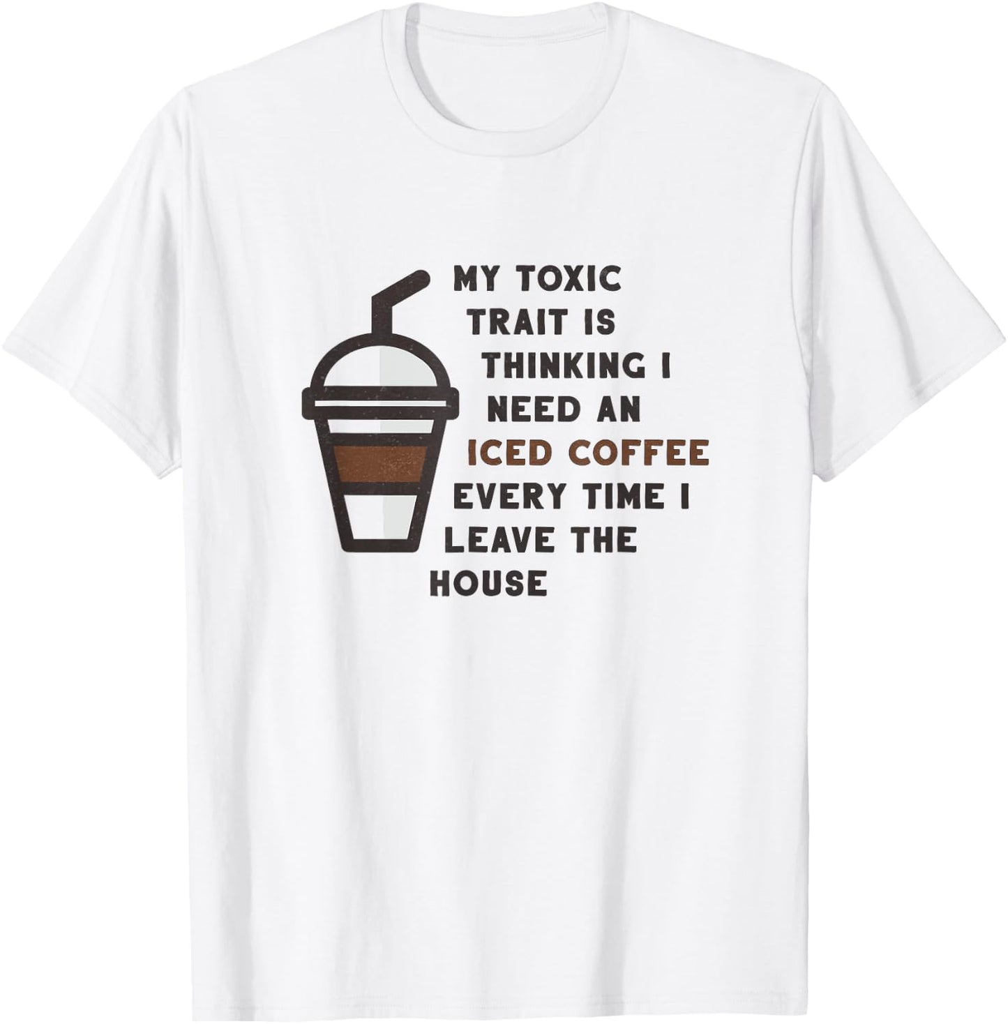 Funny My Toxic Trait Is Thinking I Need An Iced Coffee Joke T-Shirt - T-Shirt | White