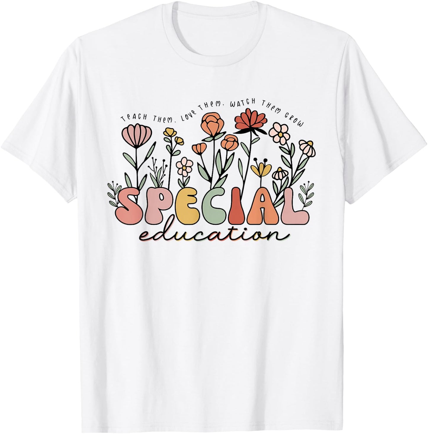 Retro Special Education Teach Them Love Them Watch Them Grow T-Shirt - T-Shirt | White