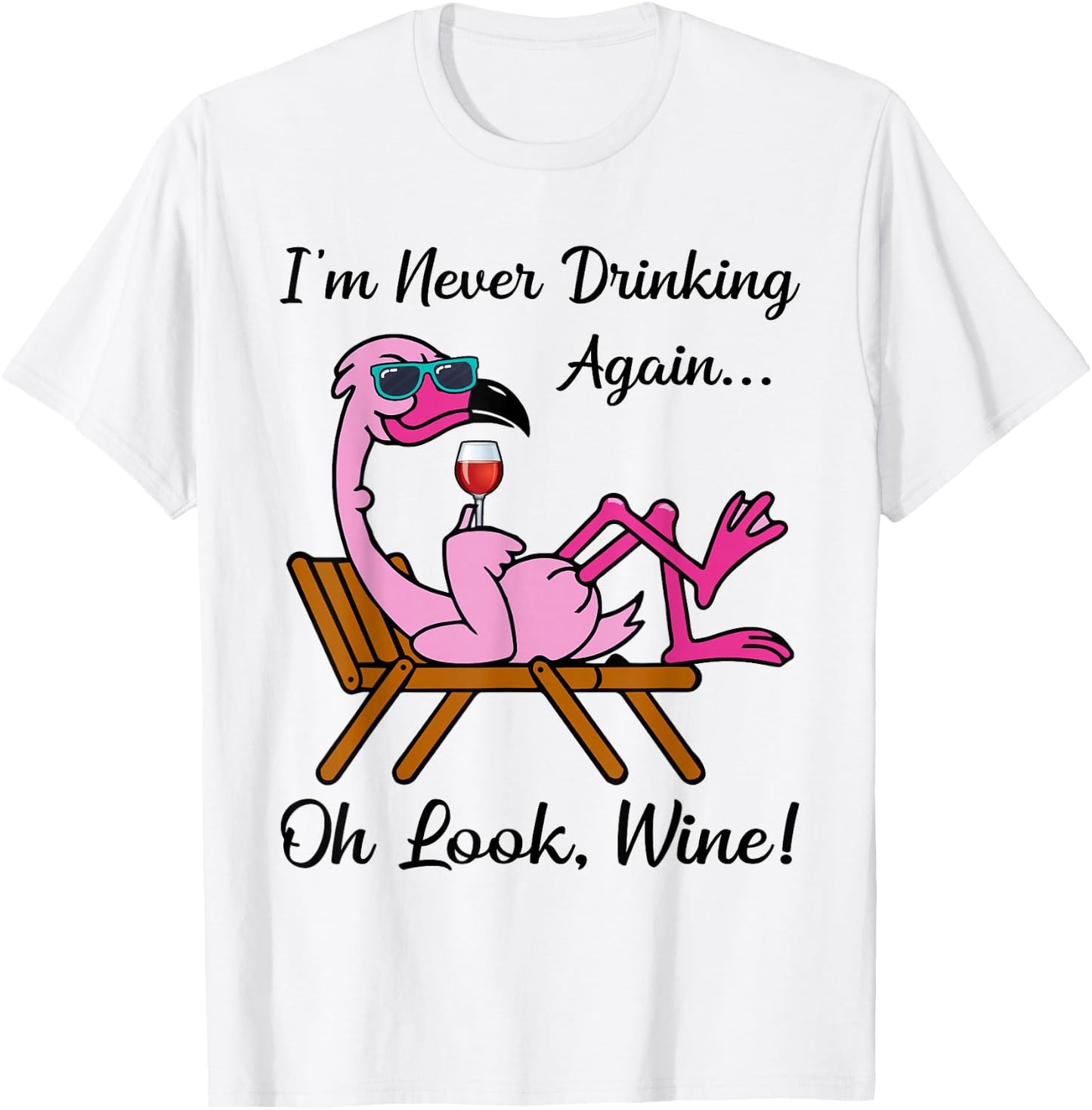 I'm Never Drinking Again Oh Look Wine Flamingo Drinking Wine T-Shirt - T-Shirt | White
