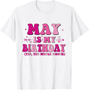 May is My Birthday Yes The Whole Month birthday party T-Shirt - T-Shirt | White