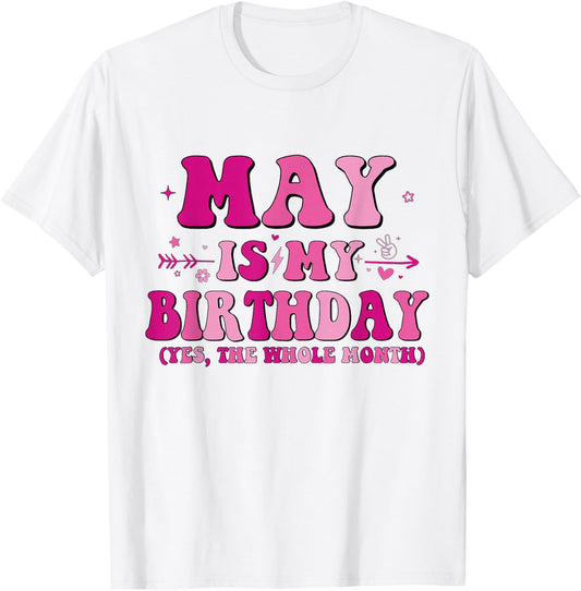 May is My Birthday Yes The Whole Month birthday party T-Shirt - T-Shirt | White