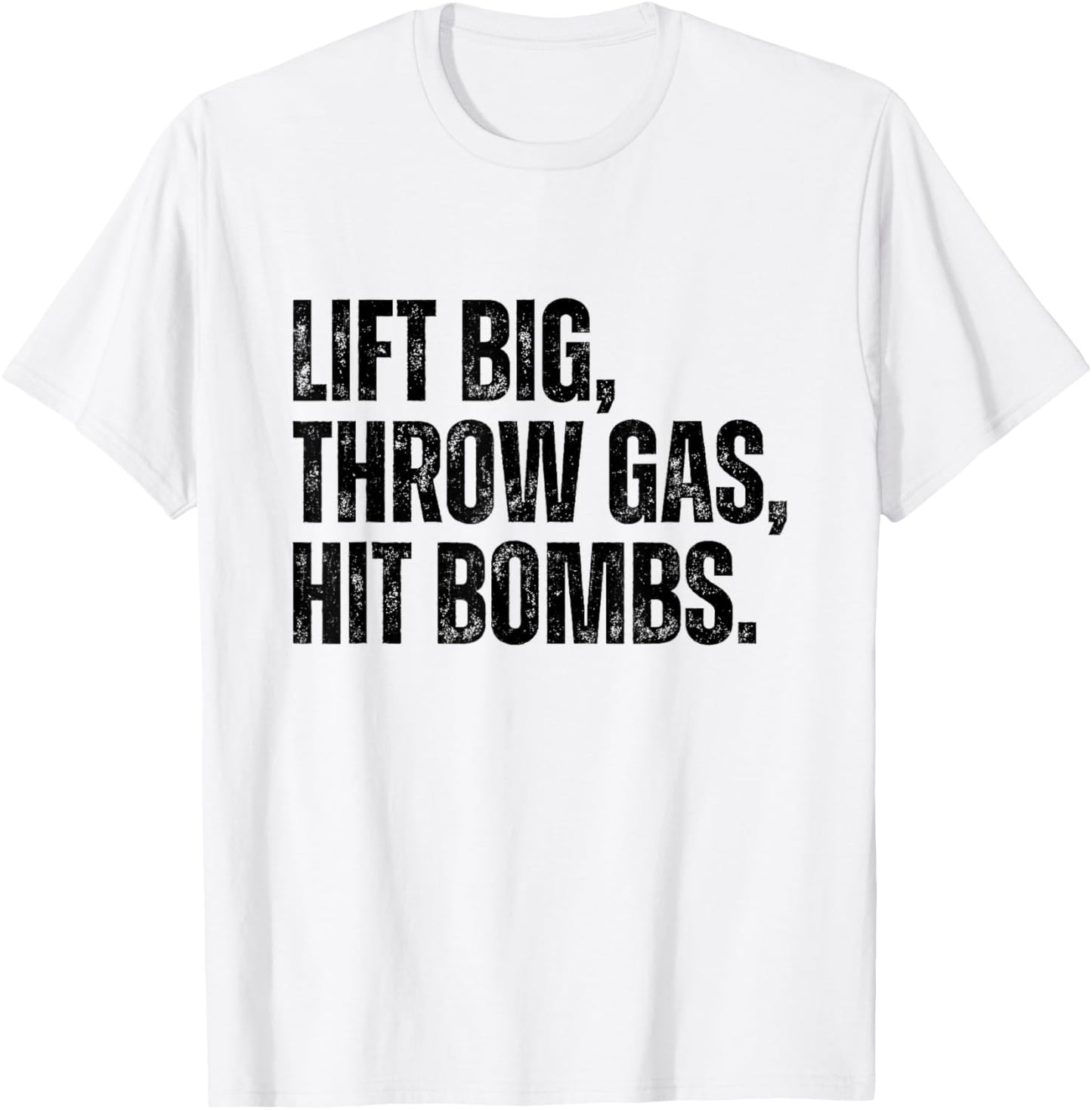 Lift Big, Throw Gas, Hit Bombs T-Shirt - T-Shirt | White