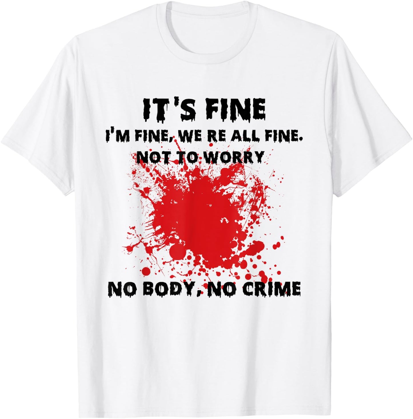 I'm Fine Funny Horror Bloody No Body No Crime Halloween Vibe T-Shirt - T-Shirt | White