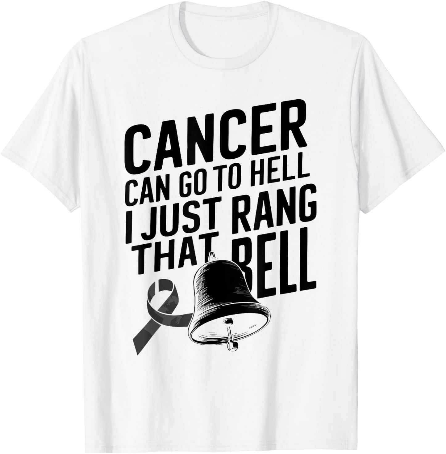 Cancer Can Go To Hell I Just Rang That Bell Cancer Design T-Shirt - T-Shirt | White