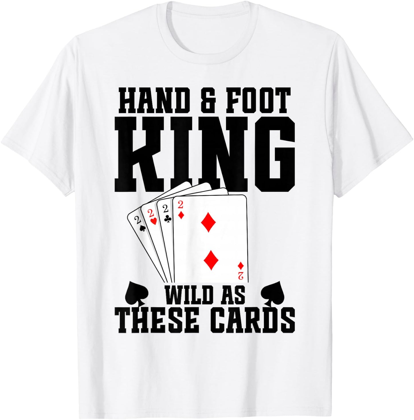 Hand and Foot Card Game Tray Card Holder Hand Foot King T-Shirt - T-Shirt | White