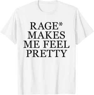 Rage Makes Me Feel Pretty Funny Feminism Slogan Music Funny T-Shirt - T-Shirt | White