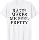 Rage Makes Me Feel Pretty Funny Feminism Slogan Music Funny T-Shirt - T-Shirt | White