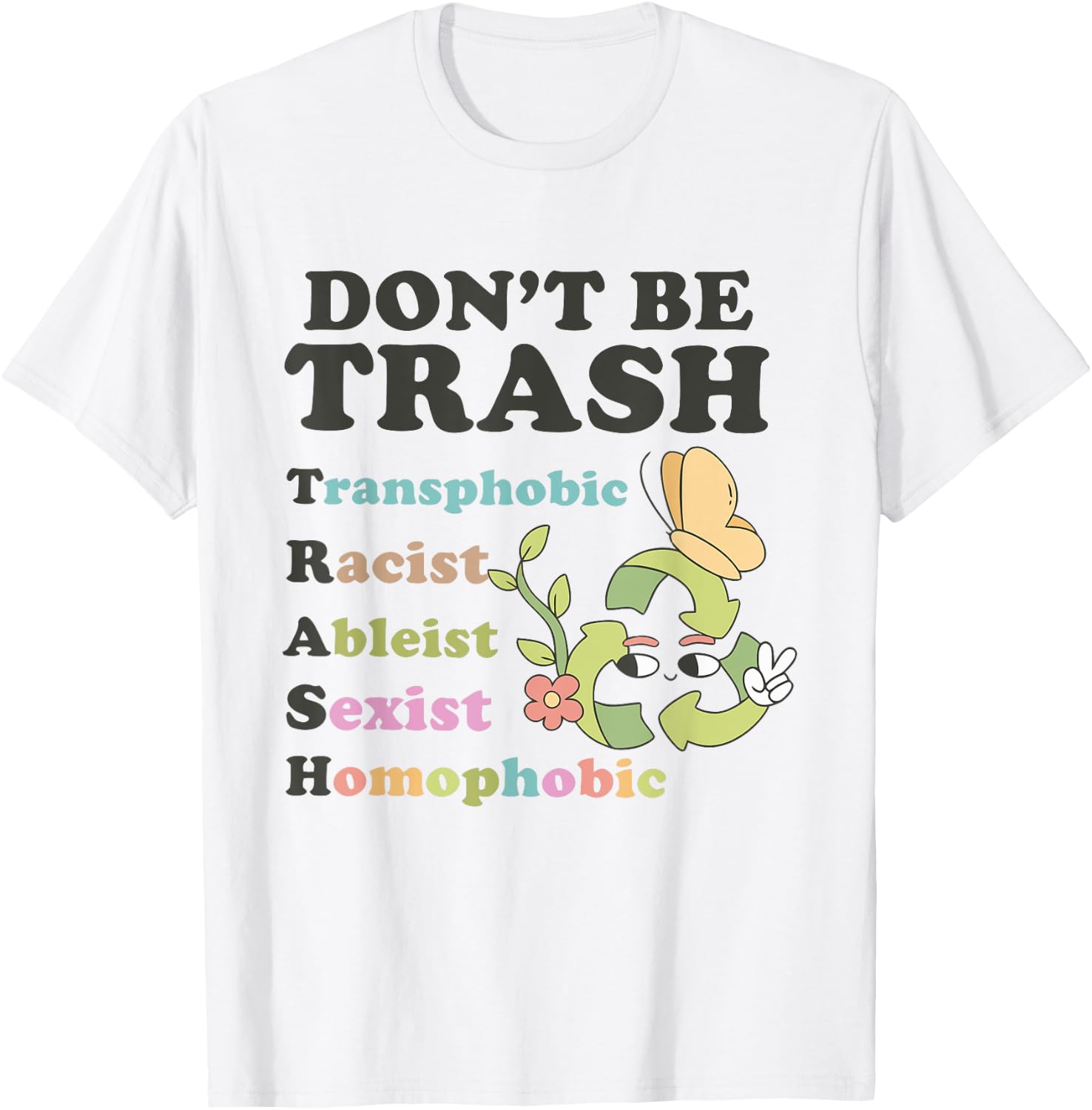 Don't Be Trash Transphobic Racist Ableist Sexist Homophobic T-Shirt - T-Shirt | White