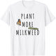 Plant More Milkweed Save The Monarchs Butterfly Caterpillar T-Shirt - T-Shirt | White