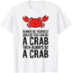 Always Be Yourself Unless You Can Be A Crab T-Shirt - T-Shirt | White