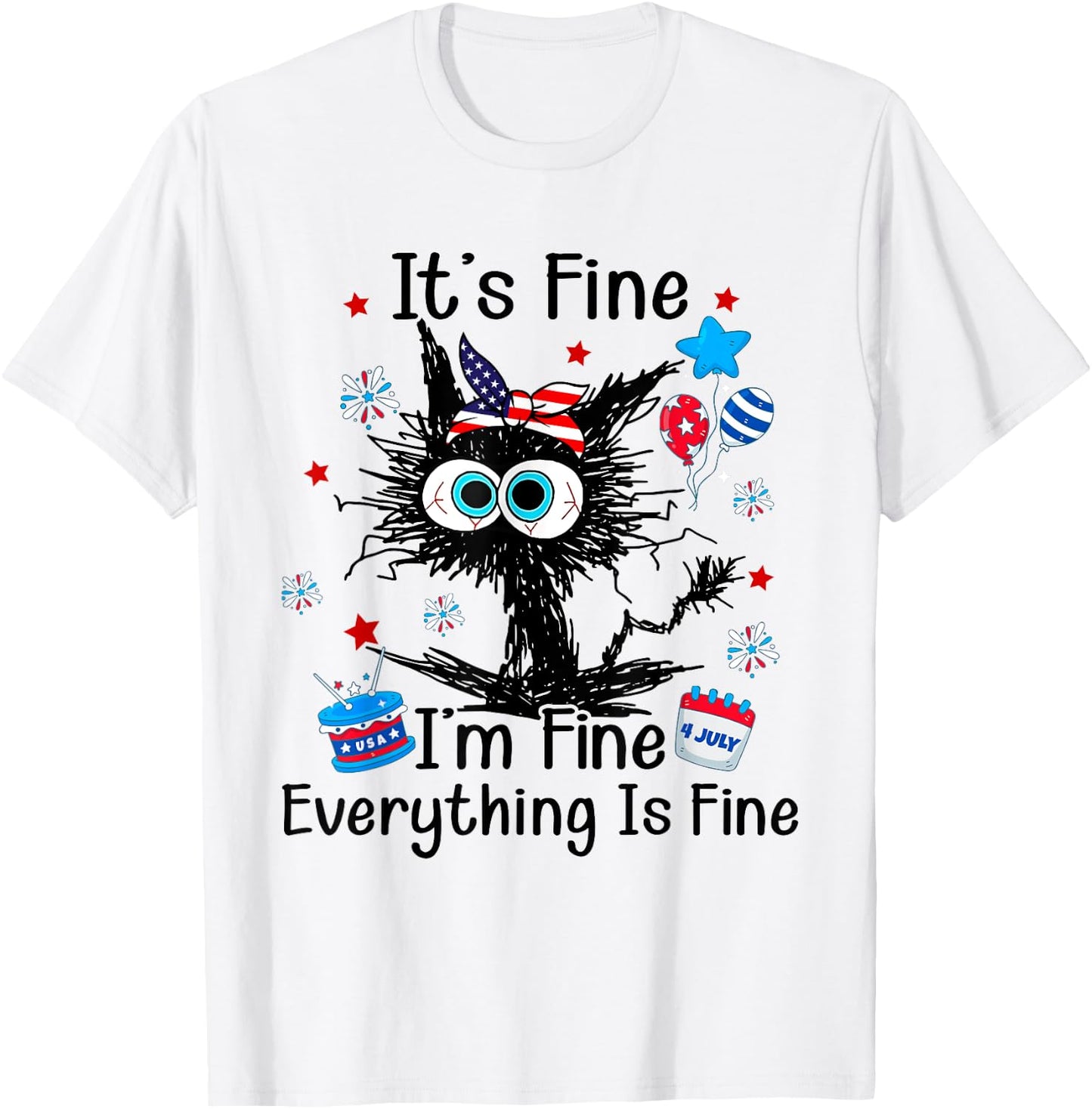 It's Fine I'm Fine Everything Is Fine Black Cat 4th of July Women Men T-Shirt - T-Shirt | White