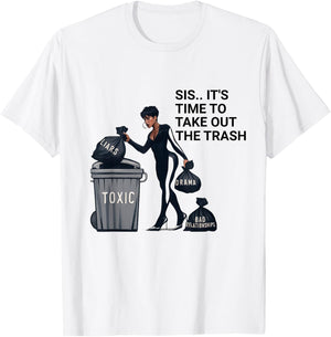Sis, It's Time to Take Out the Trash T-Shirt - T-Shirt | White
