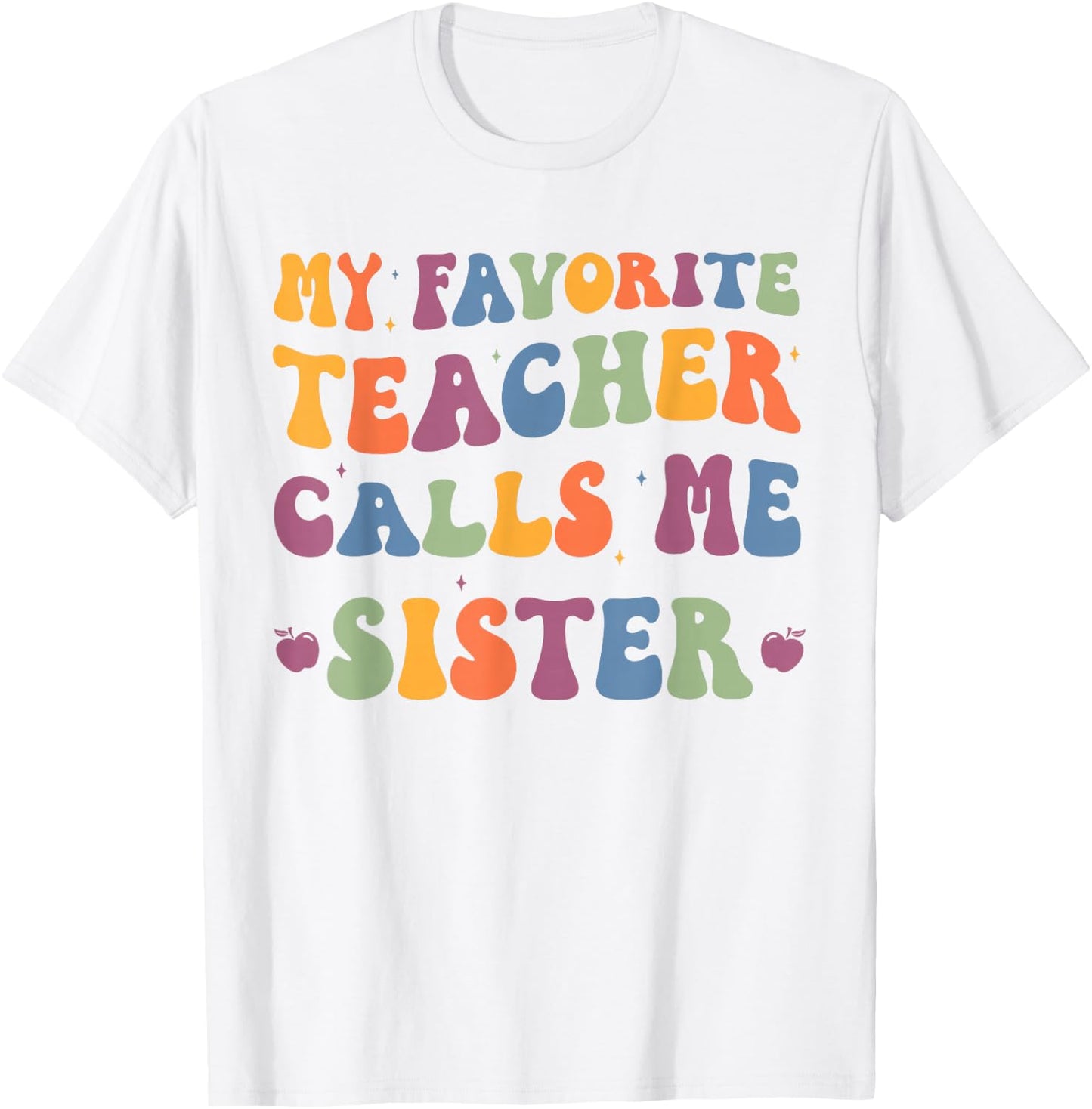 My Favorite Teacher Calls Me Sister funny groovy teacher T-Shirt - T-Shirt | White