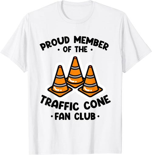 Proud Member Of The Traffic Cone Fan Club Highway Cones