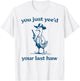 You Just Yee'd Your Last Haw Funny Silly Goose Cowboy T-Shirt - T-Shirt | White